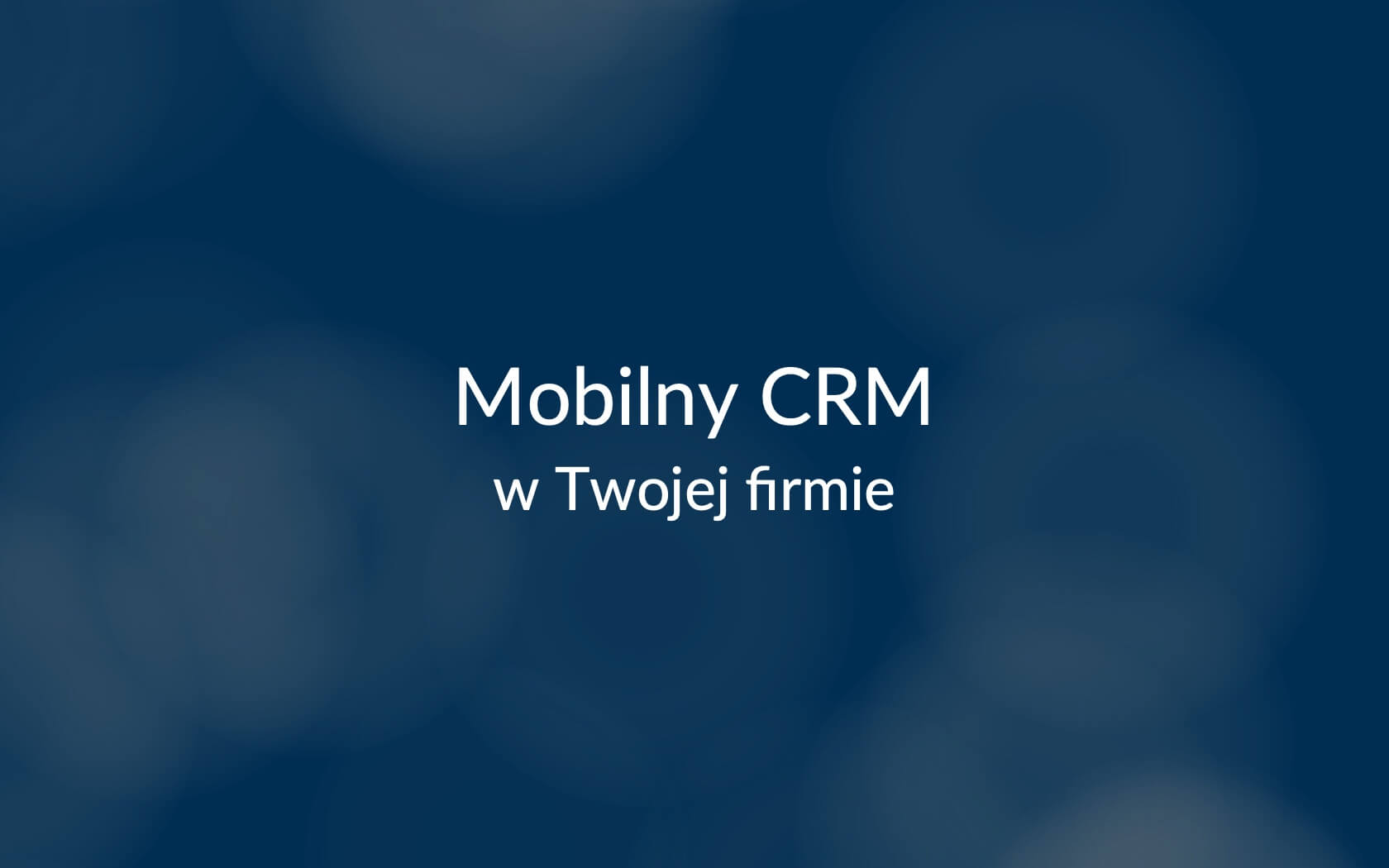 Mobilny CRM w Twojej firmie